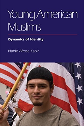 Young American Muslims : Dynamics of Identity by Nahid Afrose Kabir
