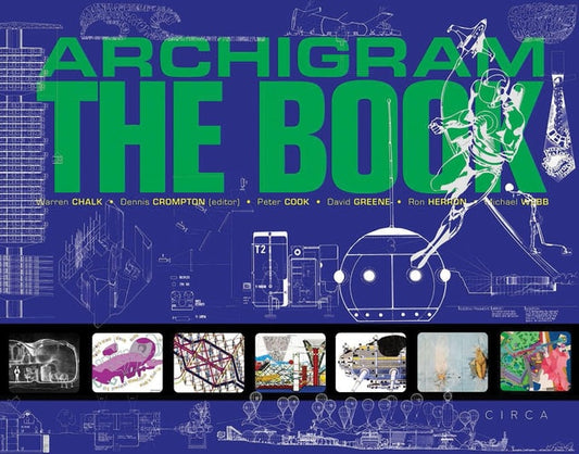 Archigram: The Book by Peter Cook | Dennis Crompton | David Greene | Ron Herron | Warren Chalk | Michael Webb