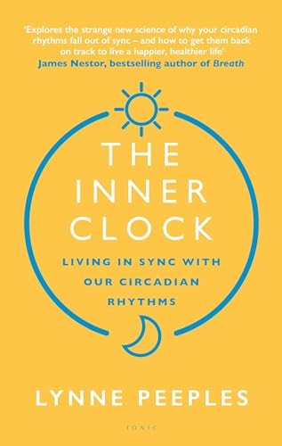 The Inner Clock: Living In Sync With Our Circadian Rhythms by Peeples Lynne