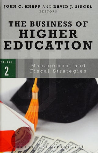 The Business of Higher Education: Volume 2: Management and Fiscal Strategies by David Siegel | John Knapp