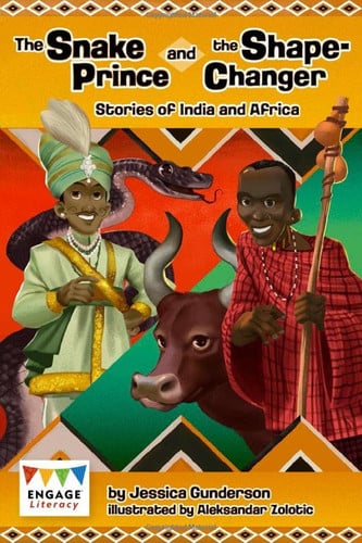 The Snake Prince and the Shape-changer Stories of India and Africa by Jessica Gunderson