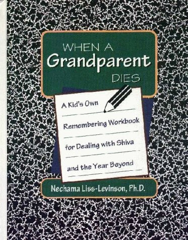 When a Grandparent Dies: A Kid's Own Remembering Workbook for Dealing with Shiva and the Year Beyond by Nechama Liss-Levinson