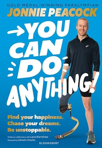 You Can Do Anything! Find Your Happiness. Chase Your Dreams. Be Unstoppable. by Gold-Medal-winning Paralympian Jonnie Peacock by Jonnie Peacock