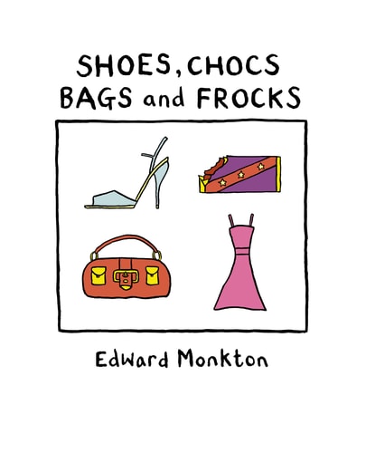 Shoes, Chocs, Bags and Frocks by Edward Monkton