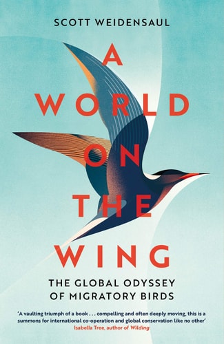 A World on the Wing The Global Odyssey of Migratory Birds by Scott Weidensaul