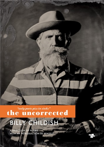 Only Poets Piss in Sinks: the Uncorrected Billy Childish by Billy Childish