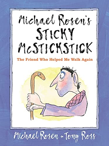 Michael Rosen's Sticky McStickstick: The Friend Who Helped Me Walk Again by Michael Rosen