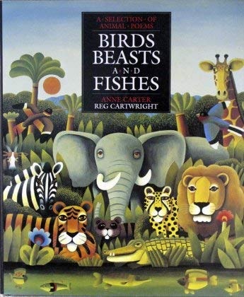 Birds, Beasts and Fishes A Selection of Animal Poems by Anne Carter