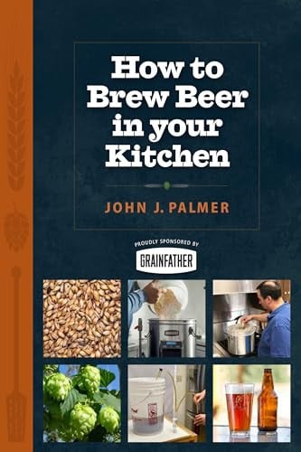 How To Brew Beer in Your Kitchen by John Palmer