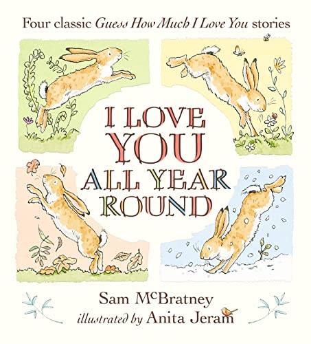 I Love You All Year Round: Four Classic Guess How Much I Love You Stories by Sam McBratney
