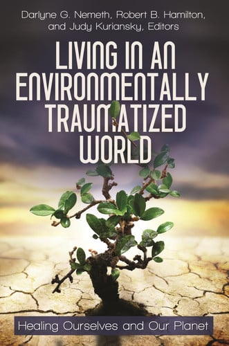 Living in an Environmentally Traumatized World Healing Ourselves and Our Planet by Robert B. Hamilton