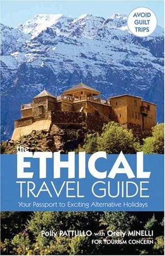 The Ethical Travel Guide Your Passport to Exciting Alternative Holidays by Polly Pattullo | Orely Minelli
