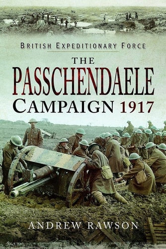 The Passchendaele Campaign 1917: British Expeditionary Force by Andrew Rawson