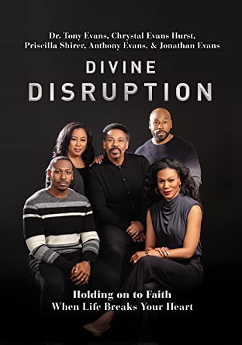 Divine Disruption:Holding on to Faith When Life Breaks Your Heart by Tony Evans | Chrystal Evans Hurst | Anthony Evans | Priscilla Shirer | Jonathan Evans