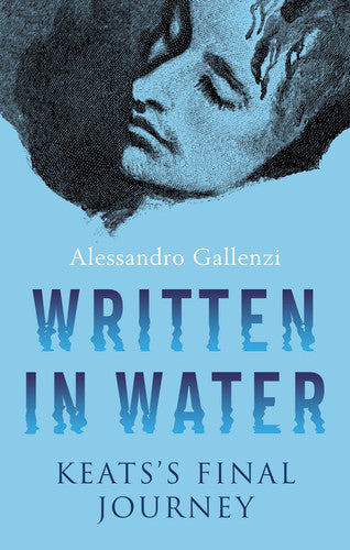 Written in Water: Keats's Final Journey by Alessandro Gallenzi