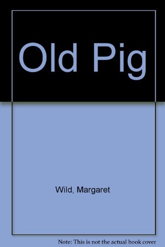 Old Pig by Margaret Wild