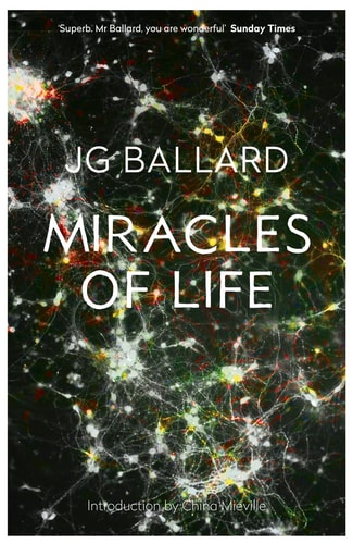 Miracles of Life Shanghai to Shepperton : an Autobiography by J. G. Ballard