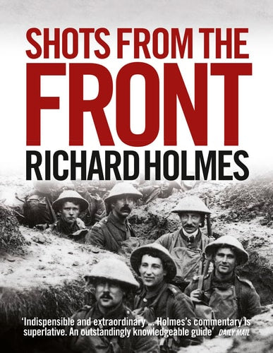 Shots from the Front The British Soldier, 1914-1918 (shelfworn) by Richard Holmes