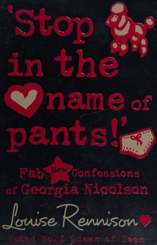 Stop in the Name of Pants! (confessions of Georgia Nicolson) by Louise Rennison