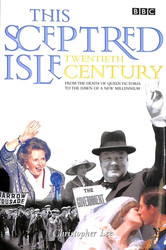 This Sceptred Isle Vol 2: The Twentieth Century by Christopher Lee