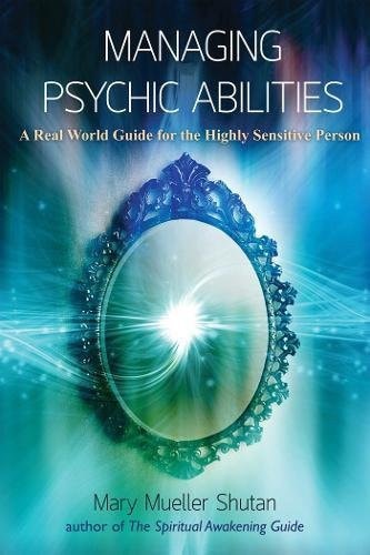 Managing Psychic Abilities: A Real World Guide for the Highly Sensitive Person(Shelfworn) by Mary Mueller Shutan
