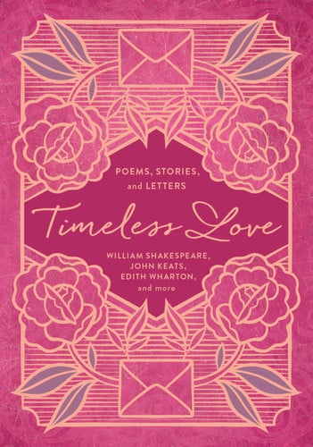 Timeless Love Poems, Stories, and Letters (anthology) by William Shakespeare | Edith Wharton | John Keats