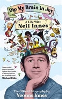 Dip My Brain in Joy - A Life with Neil Innes: The Official Biography by Yvonne Innes