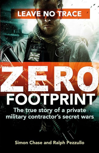 Zero Footprint: The true story of a private military contractor's secret wars (shelfworn) by Simon Chase