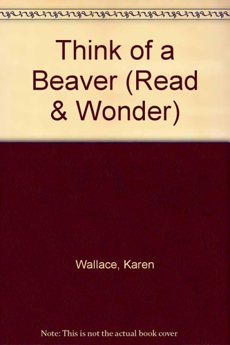 Think of a Beaver by Karen Wallace
