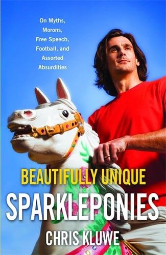Beautifully Unique Sparkleponies On Myths, Morons, Free Speech, Football, and Assorted Absurdities by Murdoch Books Test Kitchen