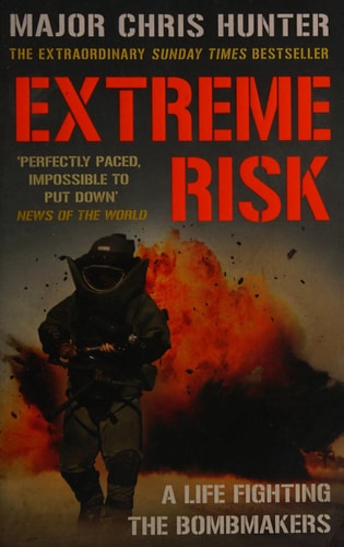 Extreme Risk: Ein Leben im Kampf gegen die Bombenbauer von Chris Hunter