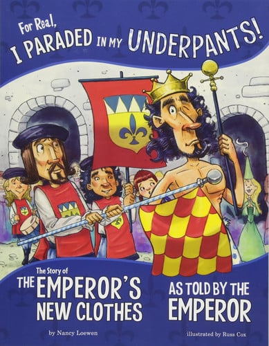 For real, I paraded in my underpants! the story of The emperor's new clothes as told by the emperor by Loewen, Nancy