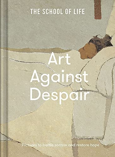 Art Against Despair: Pictures to Restore Hope by The School of Life