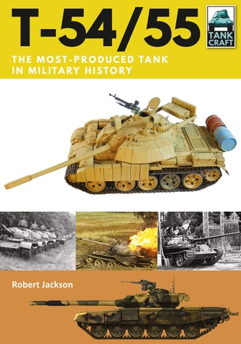 T-54/55 The Most-Produced Tank in Military History by Robert Jackson