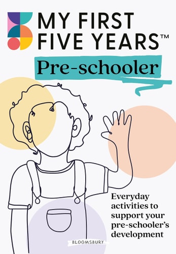 My First Five Years: Pre-Schooler Everyday Activities to Support Your Child's Development by My First Five Years