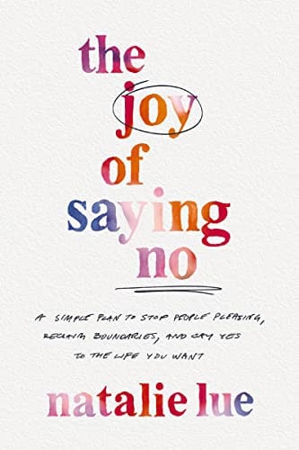 The Joy of Saying No: A Simple Plan to Stop People Pleasing by Natalie Lue