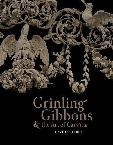 (TXS) Grinling Gibbons & the Art of Carving by David Esterly
