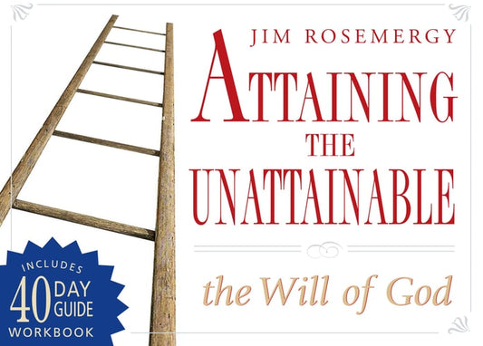 Attaining the Unattainable: The Will of God (shelfworn) by Jim Rosemergy