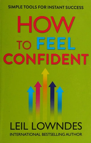 How to Feel Confident: Simple Tools for Instant Confidence by Leil Lowndes