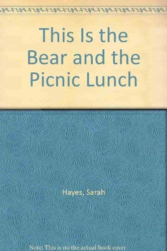 This Is the Bear and the Picnic Lunch (This Is the Bear) by Sarah Hayes