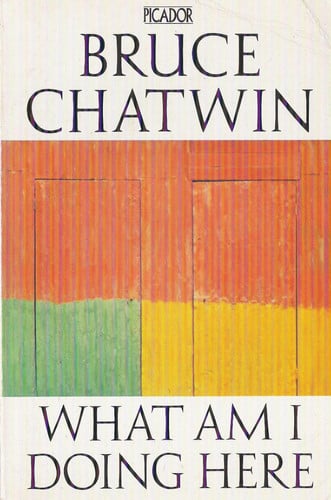 What Am I Doing Here (Shelfworn) by Bruce Chatwin