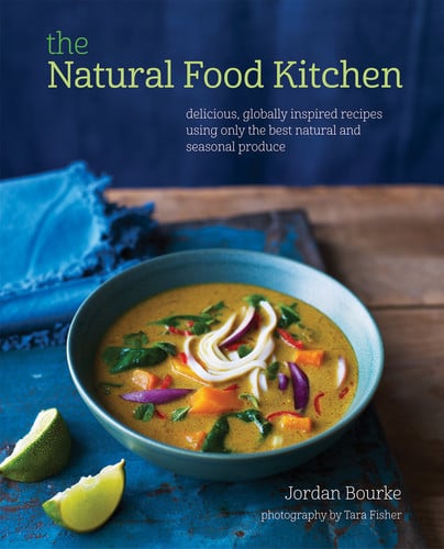 The Natural Food Kitchen Delicious, globally inspired recipes using on the best natural and seasonal produce by Jordan Bourke