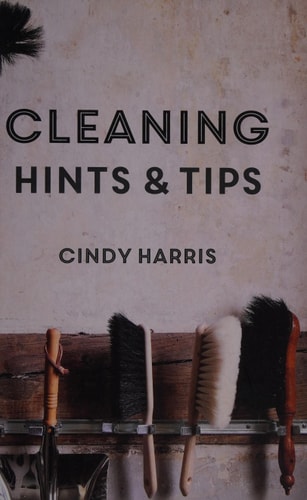 Cleaning Hints & Tips by Cindy Harris