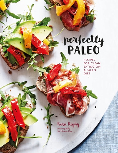 Perfectly Paleo Recipes for clean eating on a Paleo diet by Rosa Rigby