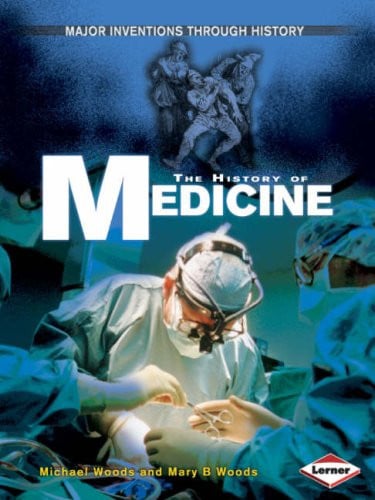 The History of Medicine by Michael Woods | Mary B. Woods
