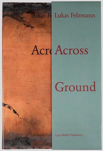 Lukas Felzmann: Across Ground: Buchset von Lukas Felzmann | Corey Keller | Forrest Gander