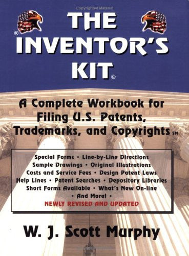 The Inventor's Kit A Complete Workbook for Filing U.S. Patents, Trademarks & Copyrights by W. J. Scott Murphy