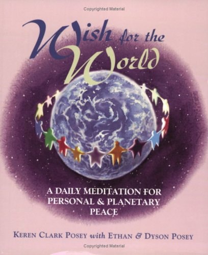 Wish For The World: A Daily Meditation For Personal & Planetary Peace by Keren Clark Posey | Ethan Posey | Dyson Posey