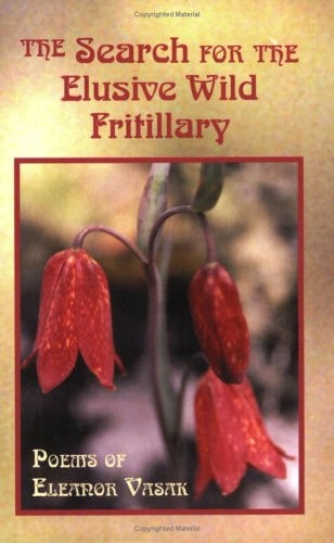 Search for the Elusive Wild Fritillary: Poems of Eleanor Vasak by Eleanor Vasak