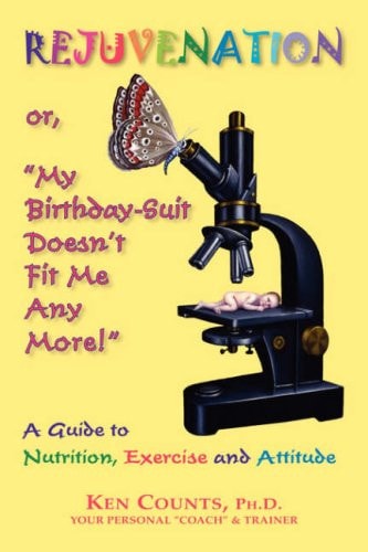 Rejuvenation: or, \My Birthday Suit Doesn't Fit Me Any More! (shelfworn) by Ken PhD